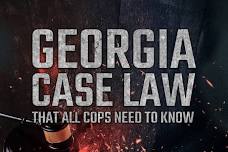 Georgia Case Law That All Cops Need to Know