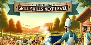 Father’s Day Grill Skills for Good: BBQ Next Level