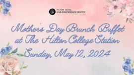 Mother’s Day Brunch Buffet at The Hilton College Station