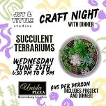 Craft Night & Dinner - Succulent Terrariums