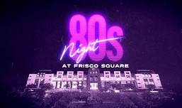 80s Night at Frisco Square!