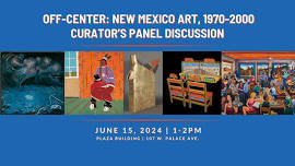 OFF-CENTER: NEW MEXICO ART, 1970-2000 CURATOR’S PANEL DISCUSSION