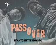 Yes And Presents: PASS OVER by Antoinette Nwandu