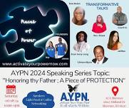 AYPN- 2024 Speaker Series Topic: Honoring thy Father; a Piece of PROTECTION