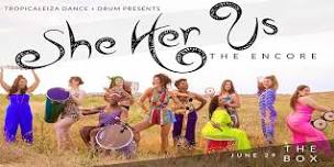 Tropicaleiza Dance + Drum Co Presents : SHE HER US The Encore