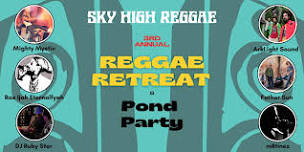 Sky High Reggae Presents- Reggae Retreat & Pond Party - 3rd Annual