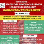 SS PRESENTS STATE LEVEL JUNIOR & SUB JUNIOR LEAGUE CUM KNOCK OUT BADMINTON TOURNAMENT