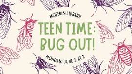 Moberly Teen Time: Bug Out!