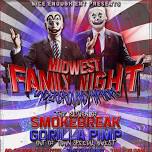 Midwest FAMILY Night! Featuring Return of SmokeBreak! Gorilla Pimp! and more!