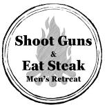 Shoot Guns and Eat Steak Men's Retreat