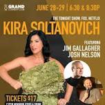 6:30 – SATURDAY- June 29th – KIRA SOLTANOVICH (The Tonight Show, Fox, Showtime)