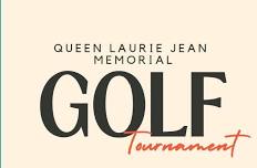 First Annual Queen Laurie Jean Memorial Golf Tournament