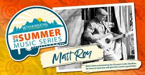 2024 Summer Music Series - Matt Roy