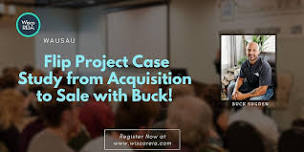 WiscoREIA Wausau: Flip Project Case Study from Acquisition to Sale