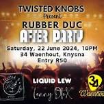 Rubber Duc After Party with Twisted Knobs