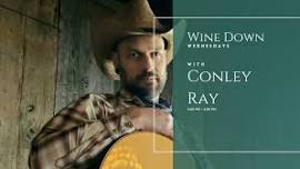 Wine Down Wednesdays with Conley Ray! 