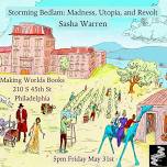 A Conversation with Sasha Warren author of Storming Bedlam: Madness, Utopia, and Revolt — Making Worlds Bookstore and Social Center