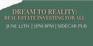 Dream to Reality; Real Estate Investing for All