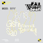 'LISTENING SESH' by IYY + DGST with Gishiyama & Sao Teknik