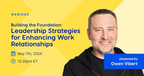 Building the Foundation: Leadership Strategies for Enhancing Work Relationships