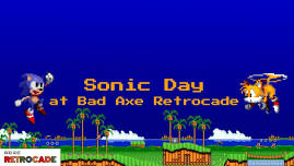 Sonic Day at Bad Axe RetroCade!