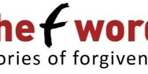 The F Word: Stories of Forgiveness