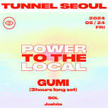 [TUNNEL SEOUL] POWER TO THE LOCAL: Gumi 3HRS LONG SET