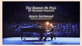 The Reason We Fall / EP Release Concert: Azure Larkwood w/ Nyon & Ravi Marsolek