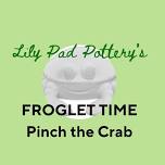 Froglet Time: Pinch the Crab