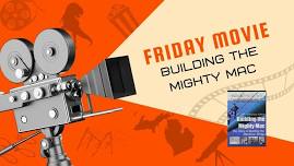 Friday Movie: Building the Mighty Mac