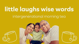 Little Laughs Wise Words -  Intergenerational Morning Tea