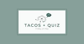 TACOS + QUIZ