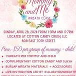 Mother’s Day Mommy & Me Wreath class 1-3pm & 5-7pm