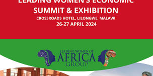 Leading Women’s Economic Summit & Exhibition, Lilongwe – Malawi, 26-27 April 2024