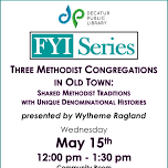 FYI Series – Three Methodist Congregations in Old Town: Shared Methodist Traditions with Unique Denominational Histories