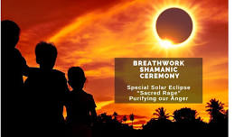 Breathwork Shamanic Ceremony - Anger & Sacred Rage - Special Solar Eclipse