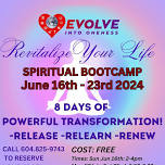 Spiritual Bootcamp.  8 DAYS OF  POWERFUL TRANSFORMATION!  Release -Relearn -Renew