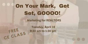 On Your MARK, Get Set, Gooo!  Marketing for REALTORS