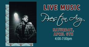 LIVE MUSIC - Preston Ary - Sat., April 6th