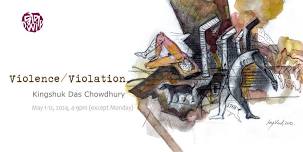 Violence/Violation-- art exhibition by Kingshuk Das Chowdhury, curated by Mustafa Zaman