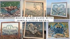 Beach Glass Class with Simple Little Detail June 19th 2024 @ 6:30pm