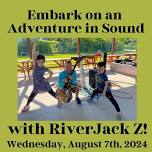 Adventure in Sound with RiverJack Z!