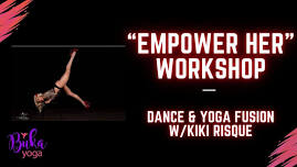 “Empower Her” Dance & Yoga Fusion Workshop w/Kiki Risque