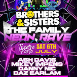 Brothers & Sisters: The Family Neon Rave - Sat 6th July 2pm