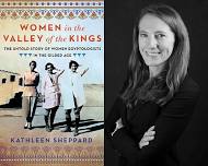 Historian  Kathleen Sheppard “Women in the Valley of the Kings