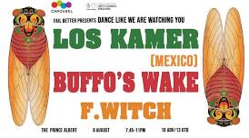 Fail better presents: DANCE LIKE WE ARE WATCHING YOU: LOS KAMER (Mexico) / BUFFO'S WAKE