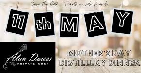 Alan Dawes - Private Chef - Mother's Day Distillery Dinner. One night only!