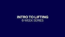 Intro To Lifting 6-Week Series