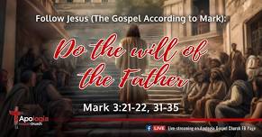 Follow Jesus: Do the will of the Father (Mark 3:21-22, 31-35)