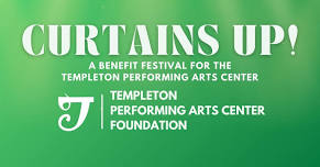 CURTAINS UP! A benefit festival for the Templeton Performing Arts Center!